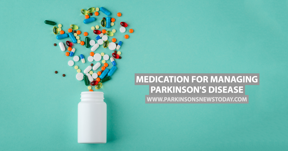 Medication for Managing Parkinson's Disease Parkinson's News Today